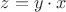 $z=y\cdot x$