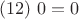 $$(# 12) \  0 = 0$$