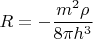 \[R =  - \frac{{{m^2}\rho }}{{8\pi {h^3}}}\]