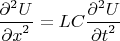 $$
\frac{\partial^2 U}{{\partial x}^2} = LC \frac{\partial^2 U}{{\partial t}^2}
$$