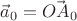 $\vec a_0=\vec{OA_0}$