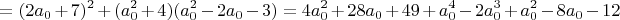 $$=(2a_0+7)^2+(a_0^2+4)(a_0^2-2a_0-3)=4a_0^2+28a_0+49+a_0^4-2a_0^3+a_0^2-8a_0-12$$
