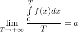 $$\lim_{T\to+\infty}\frac{\int\limits_{0}^{T} f(x) dx}{T}=a$$