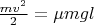 $\frac{mv^2}{2} =\mu mgl$