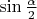 $\sin\frac{\alpha}2$
