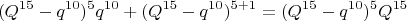 $$(Q^{15}-q^{10})^5 q^{10}+(Q^{15}-q^{10})^{5+1}= (Q^{15}-q^{10})^5 Q^{15}$$