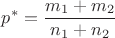 $p^*=\dfrac{m_1+m_2}{n_1+n_2}$