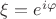 $\xi=e^{i\varphi}$
