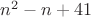 $n^2 - n + 41$