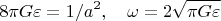 $$8{\pi}G{\varepsilon}=1/a^2 ,\quad \omega=2\sqrt{{\pi}G{\varepsilon}}$$