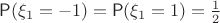 $\mathsf P(\xi_1=-1)=\mathsf P(\xi_1=1)=\frac12$