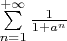 $\sum\limits_{n=1}^{+\infty}\frac 1 {1+a^n}$