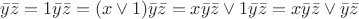 $\bar y\bar z = 1\bar y\bar z = (x\vee 1)\bar y\bar z=x\bar y\bar z \vee 1\bar y\bar z=x\bar y\bar z \vee \bar y\bar z$ $\bar y\bar z = 1\bar y\bar z = (x\vee 1)\bar y\bar z=x\bar y\bar z \vee 1\bar y\bar z=x\bar y\bar z \vee \bar y\bar z$