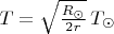 $T = \sqrt{\frac{R_\odot}{2 r}} \, T_\odot$