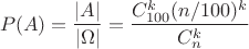 $$P(A)= \frac {|A|} {|\Omega|} = \frac {C_{100}^k (n / 100)^k} {C_n^k}$$