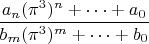 $\dfrac{a_n(\pi^3)^n + \dots + a_0}{b_m(\pi^3)^m + \dots + b_0}$