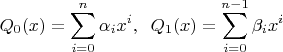 $\displaystyle Q_0(x)=\sum_{i=0}^n\alpha_i x^i, \;\; Q_1(x)=\sum_{i=0}^{n-1}\beta_ix^i$