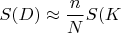 $S(D)\approx\displaystyle\frac{n}{N}S(K$