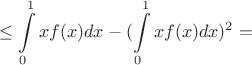 $$
\leq \int\limits_0^1xf(x)dx - (\int\limits^1_0xf(x)dx)^2 =
$$