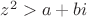 $z^2 > a +bi $