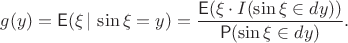 $$g(y)=\mathsf E(\xi\,|\,\sin\xi=y)=\frac{\mathsf E(\xi\cdot I(\sin\xi\in dy))}{\mathsf P(\sin\xi \in dy)}.$$