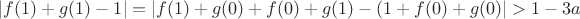 $|f(1)+g(1)-1|=|f(1)+g(0)+f(0)+g(1)-(1+f(0)+g(0)|>1-3a$