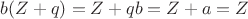 $b(Z+q) = Z+qb = Z+a = Z$