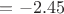 $=-2.45$