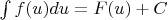 $\int f(u)du=F(u)+C$