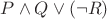 $P\wedge Q\vee (\neg R)$