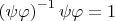 $  \left(\psi \varphi\right)^{-1}\psi \varphi=1$