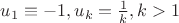 $u_1\equiv-1, u_k=\frac{1}{k},k>1$