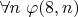 $\forall n ~ \varphi(8,n)$