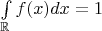 $\int\limits_{\mathbb{R}}f(x)dx=1$