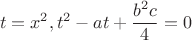 $$t=x^2, t^2-at+\frac{b^2c}{4}=0$$