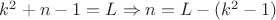 $k^2+n-1=L\Rightarrow n=L-(k^2-1)$