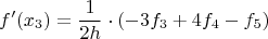 $$f'(x_{3}) = \frac{1}{2h} \cdot (-3f_{3}+4f_{4}-f_{5})$$