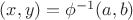 $(x,y) = \phi^{-1}(a,b)$