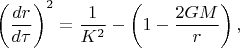$$\left(\dfrac{dr}{d\tau}\right)^2=\dfrac{1}{K^2}-\left(1-\dfrac{2GM}{r}\right),$$