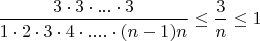 $\dfrac{3\cdot 3\cdot ... \cdot 3}{1\cdot 2 \cdot 3 \cdot 4\cdot ....\cdot (n-1)n}\le \dfrac{3}{n}\le 1$
