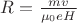 $R=\frac{mv}{\mu_0eH}$