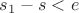 $s_1-s<e$