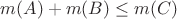 $m(A)+m(B)\leq m(C)$