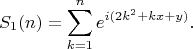 $$
S_1(n)=\sum_{k=1}^ne^{i(2k^2+kx+y)}.
$$