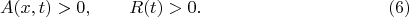 $$A(x,t)>0,\qquad R(t)>0.\eqno(6)$$
