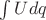 $\int Udq$