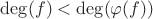 $\mathrm{deg}(f)<\mathrm{deg}(\varphi (f))$