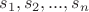 $s_1,s_2,...,s_n$