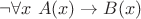 $\neg \forall x~A(x) \to B(x)$