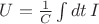 $U=\frac{1}{C}\int dt\,I$